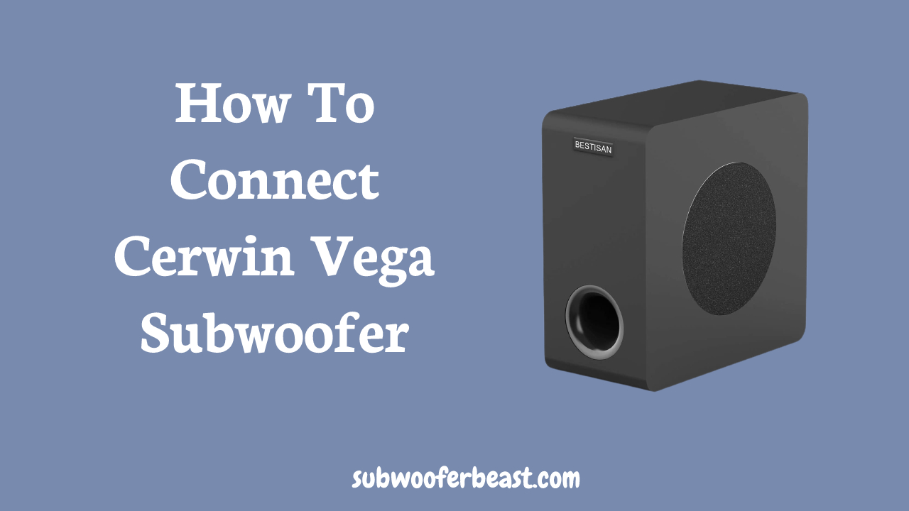 How To Connect Cerwin Vega Subwoofer