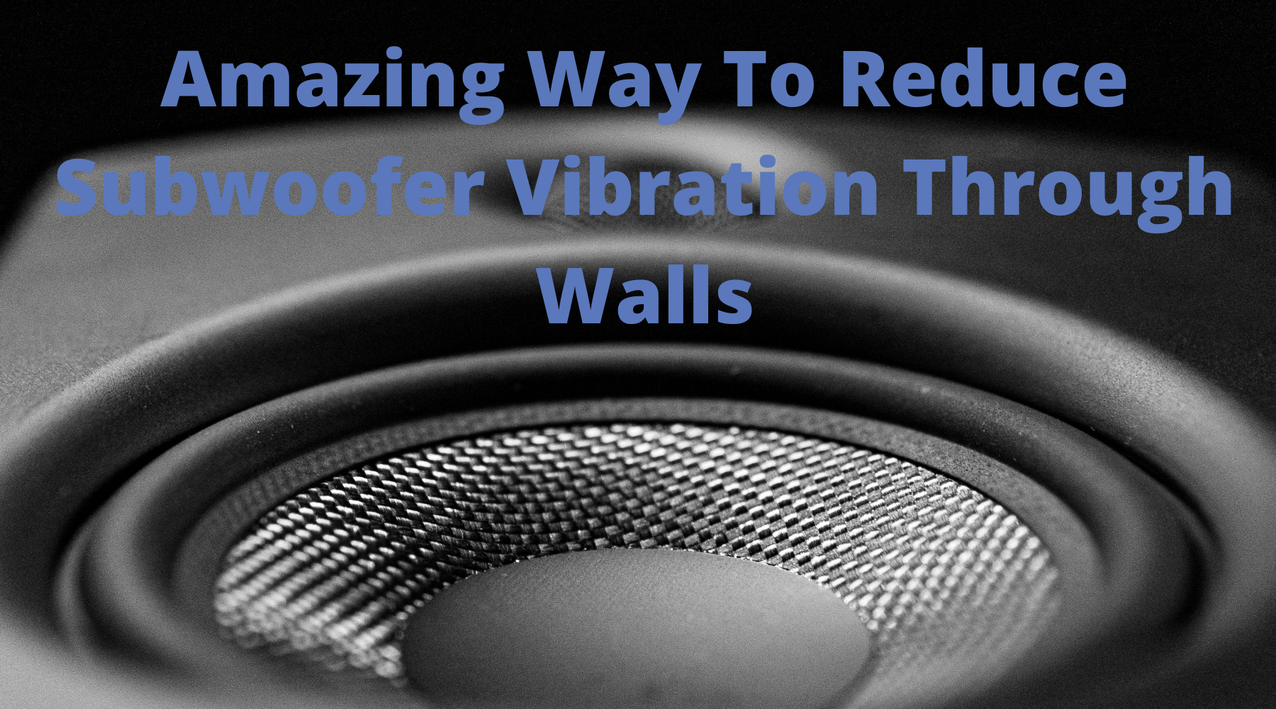 Reduce Subwoofer Vibration Through Walls