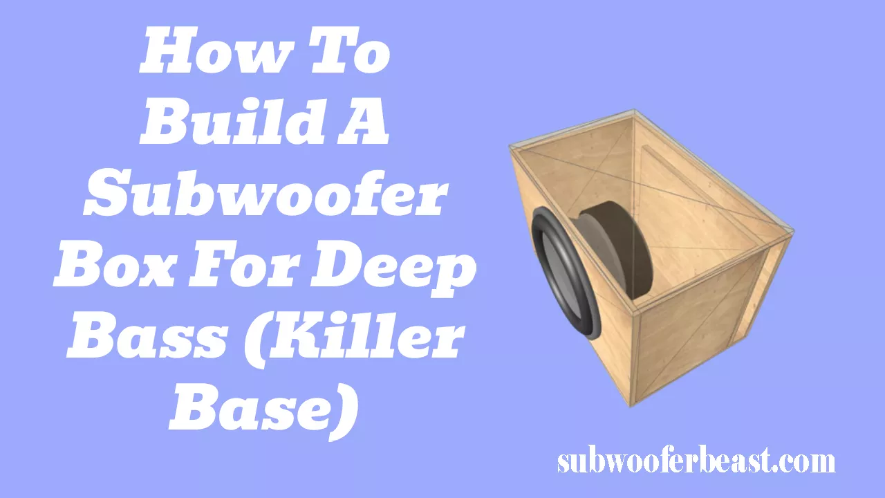 How To Build A Subwoofer Box For Deep Bass (Killer Base)