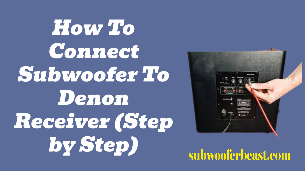 How To Connect Subwoofer To Denon Receiver (Step by Step)