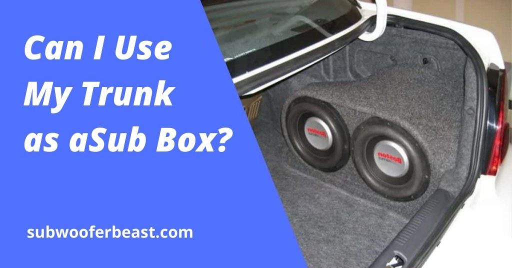 Can I Use My Trunk as a Sub Box?
subwooferbeast.com