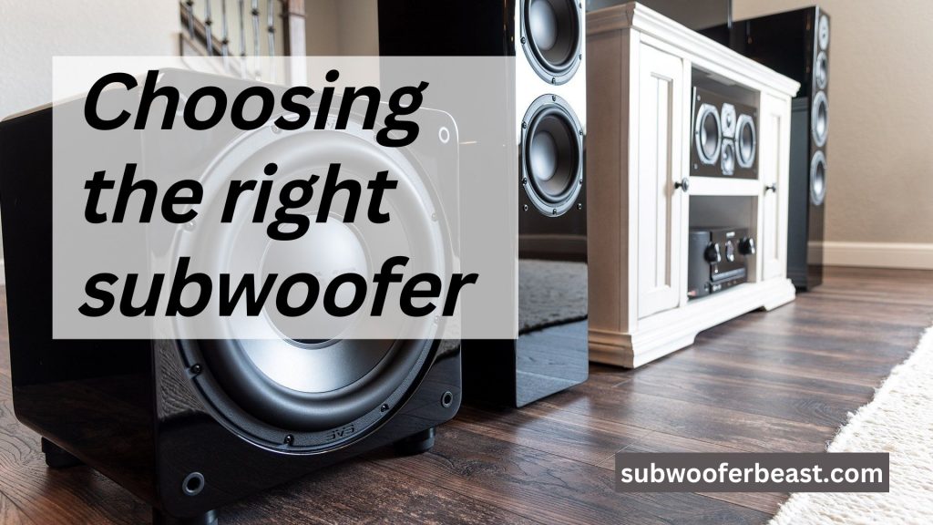 Choosing the right subwoofer