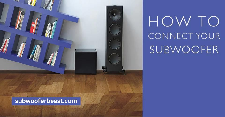 Connecting your subwoofer