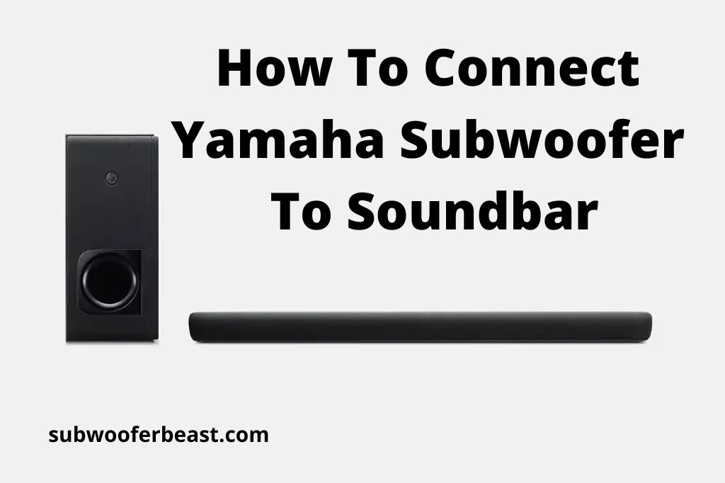 How To Connect Yamaha Subwoofer To Soundbar
subwooferbeast.com