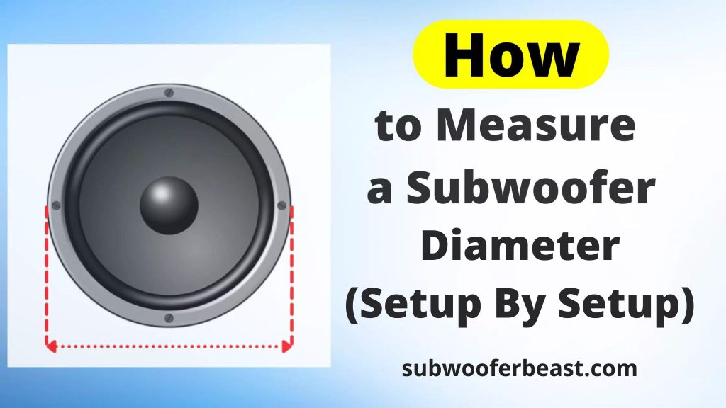 How To Measure Subwoofer Diameter (Setup By Setup)
subwooferbeast.com