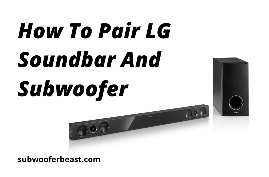 How To Pair LG Soundbar And Subwoofer