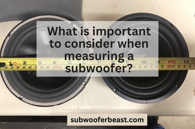 What is important to consider when measuring a subwoofer?