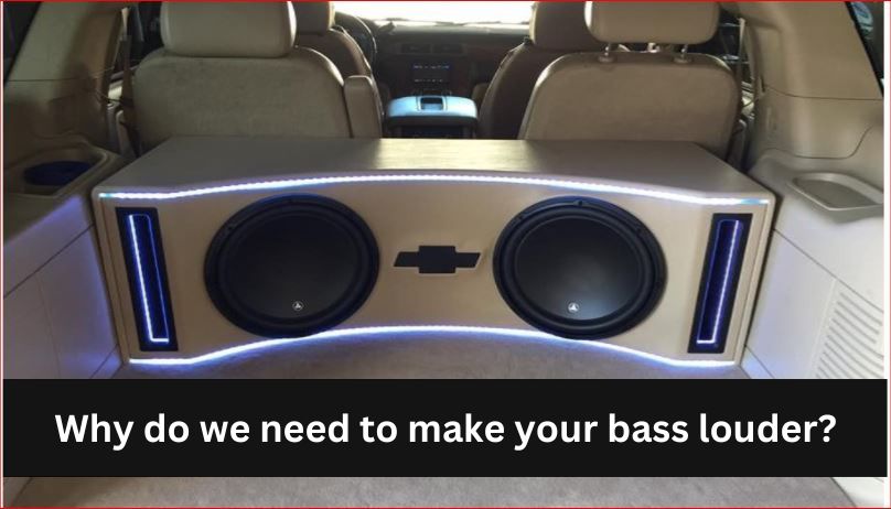Why do we need to make our bass louder?