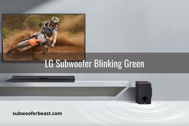 Why is my lg subwoofer blinking green fast?
subwooferbeast.com