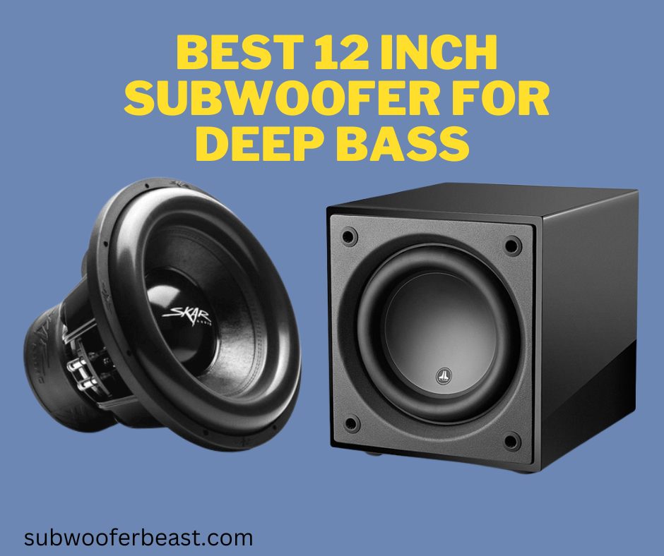 Best 12 inch subwoofer for deep bass